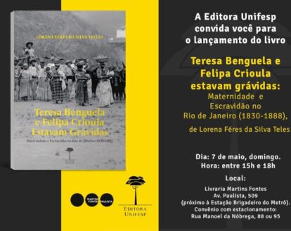 Lançamento do Livro: “Teresa Benguela e Felipa Crioula Estavam Grávidas: Maternidade e Escravidão no Rio de Janeiro (1830-1888)”